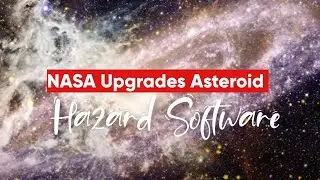 NASA Upgrades Asteroid Hazard Software
