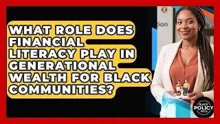 What Role Does Financial Literacy Play in Generational Wealth for Black Communities?