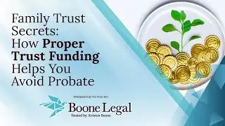 Family Trust Secrets: How Proper Trust Funding Helps You Avoid Probate