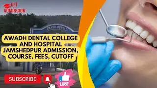Awadh Dental College And Hospital Jamshedpur | Course | Fees | Cutoff | DIRECT ADMISSION |