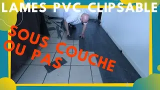comment poser des dalles pvc clipsable sous couche ou pas ???