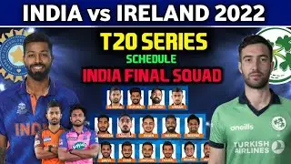 India vs Ireland T20 Series 2022 | India Final Squad | IND vs IRE 2022 Schedule & Squad