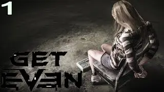 Get Even - Let's Play Part 1: Your The Bomb