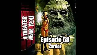 A Theater Near You Episode 58: Zardoz