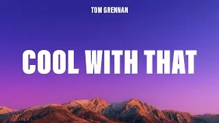 Tom Grennan - Cool With That (Lyrics)