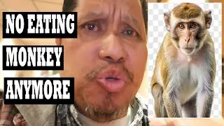 NO EATING MONKEY ANYMORE