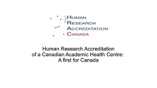 Human Research Accreditation of a Canadian Academic Health Centre: A first for Canada