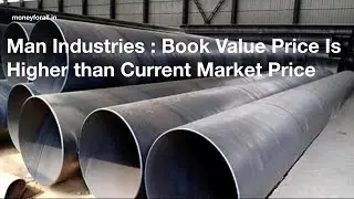 Man Industries : Book Value Price Is Higher than Current Market Price