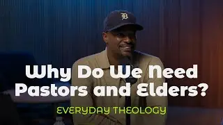 Why Do We Need Pastors and Elders? - Everyday Theology