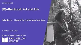 Hepworth, Motherhood and Loss -  Katy Norris