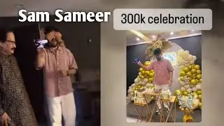 sam Sameer 300k celebration | sam Sameer vlogs | sam Sameer 300k vlogs | #samsameerinsta