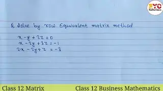 Matrix Class 12 | Solve By Row Equivalent Matrix Method