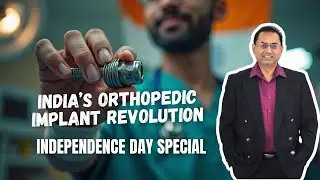 From Import to Innovation: India&rsquo;s Orthopedic Implant Revolution | Independence Day Special