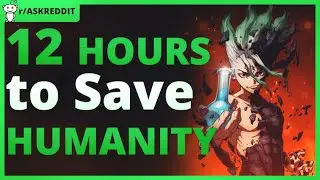You have 12 hours to save Humanity Reddit Stories #updootst