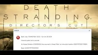 Fix DEATH STRANDING DIRECTOR'S CUT Error An Access Violation (C0000005h) Has Occurred
