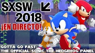 SXSW 2018 (Gotta Go Fast: The Official Sonic the Hedgehog Panel) | Directo en espa&ntilde;ol