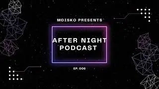 MDSIKO Presents. AFTER NIGHT PODCAST Ep. 006... playng Mau P., Lee Cabrera and more...