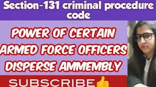 SECTION-131 CrPC | POWER OF CERTAIN ARMED FORCE OFFICERS  DISPERSE AMMEMBLY