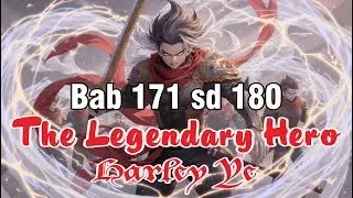 Bab 171 - 180  Novel The Legendary Hero Harley Ye  #voicestory #drama #music #cerita #fantasy