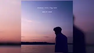 Thomas Reid - Worn Out (feat. Fog Lake)