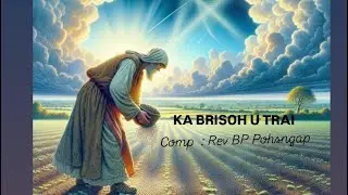 Shaphang ka Brisoh  U Trai || Isaiah 5 : 1-4 || Composed By Rev BP Pohsngap