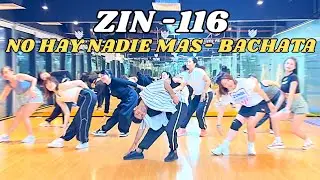 ZIN 116 - NO HAY NADIE MAS - BACHATA - ZUMBA - DANCEFITNESS