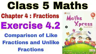 Class 5 Maths Xpress Exercise 4.2 | Fractions | Maths Xpress | Comparison of Fractions | Class 5