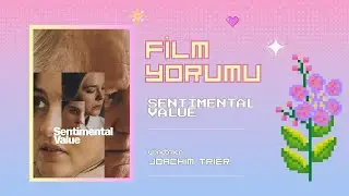 sentimental value - film yorumu
