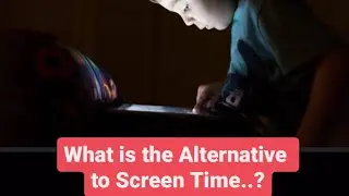 what is the Alternative to Screen Time? #screentime #parentingtips