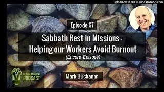 067: Sabbath Rest in Missions - Helping our Workers Avoid Burnout - Encore Episode