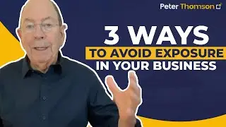 3 Ways to Avoid Exposure Risk in Your Business | Business Growth Ideas | Peter Thomson