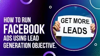 How To Run Facebook Ads Using Lead Generation Objective | Step By Step