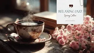 Cozy Spring Coffee Shop Ambience | Relaxing Jazz Piano Music for Focus & Chill