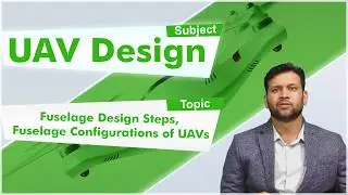 LEC17|UAV Design| Fuselage Design Steps, Fuselage Configurations of UAVs by Mr. Nirmith Kumar Mishra