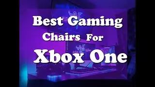 Top 10 Best Gaming Chairs For XBOX One - Complete Guide