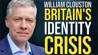 Britain's Identity Crisis: Why Young Men Are Turning Against Liberal Elites | with William Clouston