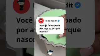 Voc&ecirc; j&aacute; foi culpado por algo s&oacute; porque nasceu? #reddit #relatosreddit
