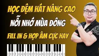 Hướng Dẫn Piano N&acirc;ng Cao - B&agrave;i Nỗi Nhớ M&ugrave;a Đ&ocirc;ng: Fill In & Hợp &Acirc;m Cực Hay