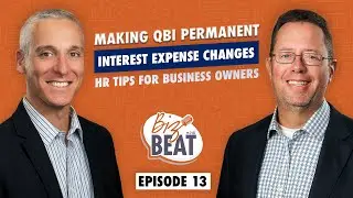 The Biz Beat &ndash; Ep 13: Making QBI Permanent, Interest Expense Changes, HR Tips for Business Owners