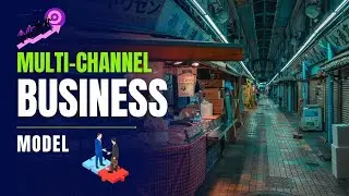 Multi-Channel Business Model - Best & Effective Business Model