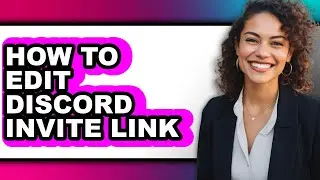 How to Edit Discord Invite Link - Step by Step