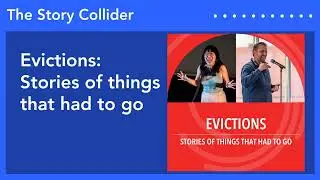 Evictions: Stories of things that had to go | The Story Collider