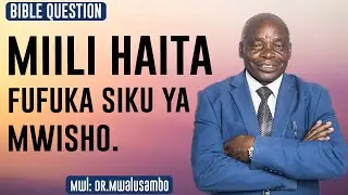 MIILI HAITA FUFUKA SIKU YA MWISHO NA DR MWALUSAMBO  #kingdomphilosophy   #biblequestions