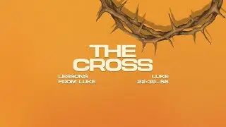 Lessons from Luke | The Cross