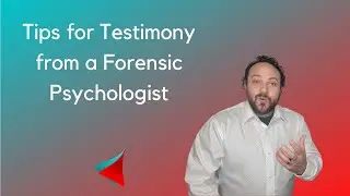 Clinical and Forensic Psychologists: Tips for Testimony