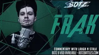 BOTZ8 COMMENTARY - FRAK with LAUGH N STALK