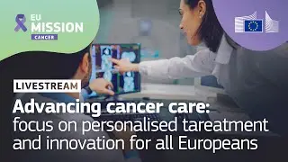 Advancing cancer care: personalised treatment and innovation (EU Cancer Mission Approach overview)