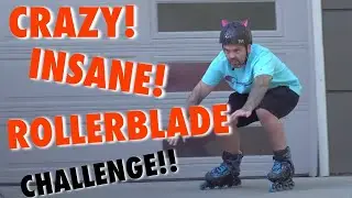 CRAZY! INSANE! ROLLERBLADE CHALLENGE!!