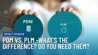 PDM vs. PLM – What’s the Difference & Do You Even Need Them