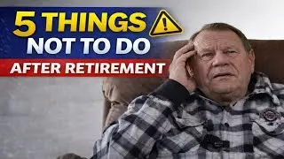 5 Things Not to Do After Retirement (Nobody Talks About This)